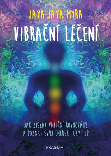 E-kniha Vibrační léčení - Jak získat vnitřní rovnováhu a poznat svůj energetický typ - Jaya Jaya Myra