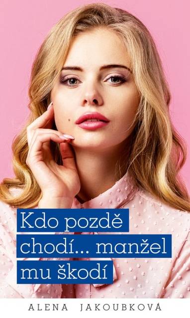 E-kniha Kdo pozdě chodí…manžel mu škodí - Alena Jakoubková
