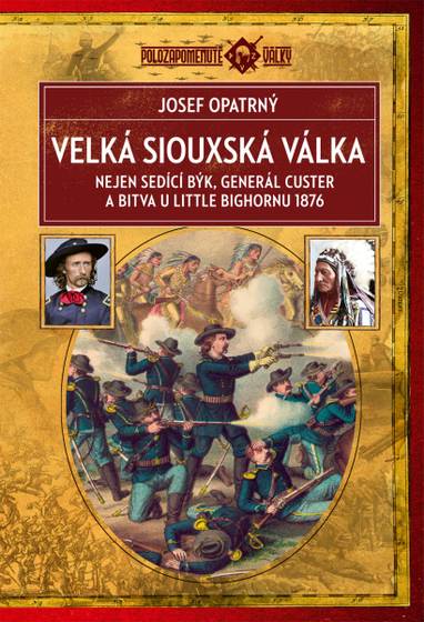 E-kniha Velká siouxská válka: Nejen Sedící býk, generál Custer a bitva u Little Bighornu 1876 - Prof. PhDr Josef Opatrný CSc.