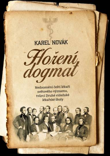 E-kniha Hoření dogmat: Nedocenění čeští lékaři světového významu, tvůrci Druhé vídeňské lékařské školy - Karel Novák
