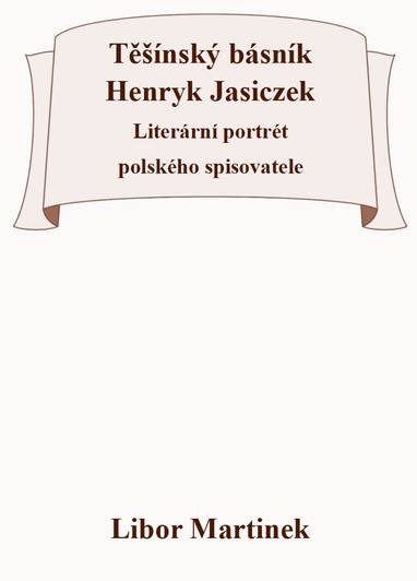 E-kniha Těšínský básník Henryk Jasiczek - Literární portrét polského spisovatele - Libor Martinek