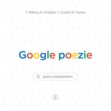 E-kniha Google poezie: Psáno našeptávačem - Daniel Poláček, Martin Toman, Tomáš Coufal, Tomáš Miklica
