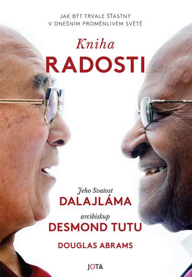 E-kniha Kniha radosti - Jak být trvale šťastný v dnešním proměnlivém světě - Desmond Tutu, Douglas Abrams, Jeho svatost Dalajlama XIV.