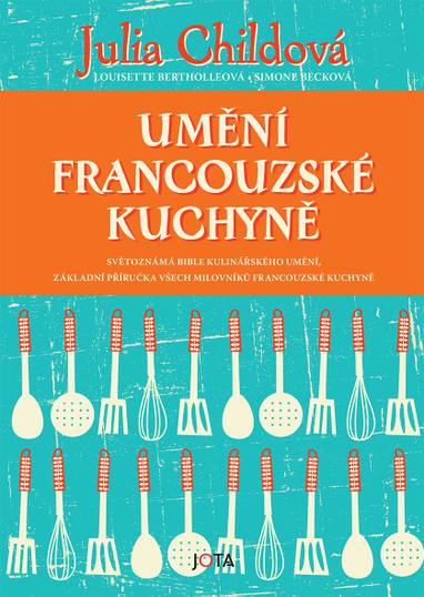 E-kniha Umění francouzské kuchyně - Louise Bertholleová, Julia Childová, Simone Becková