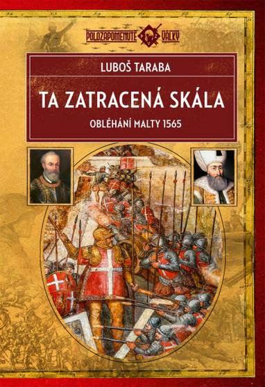 E-kniha Ta zatracená skála: Obléhání Malty 1565 - Luboš Taraba