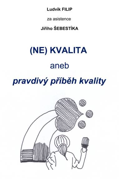 E-kniha (NE)KVALITA aneb pravdivý příběh kvality - Ing. Jiří Šebestík, Ing. Ludvík Filip