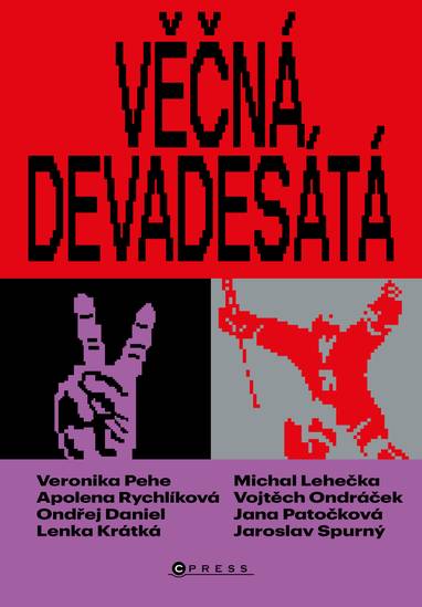 E-kniha Věčná devadesátá - Jaroslav Spurný, Lenka Krátká, Ondřej Daniel, Vojtěch Ondráček, Michal Lehečka, Veronika Pehe, kolektiv, Jana Patočková, Apolena Rychlíková