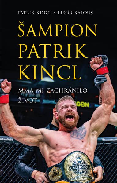E-kniha Šampion Patrik Kincl - MMA mi zachránilo život - Patrik Kincl, Libor Kalous