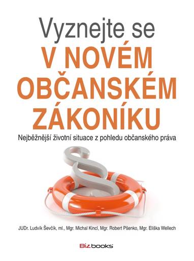 E-kniha Vyznejte se v novém občanském zákoníku - Mgr. Eliška Wellech, Mgr. Robert Pšenko, JUDr. Ludvík Ševčík, Mgr. Michal Kincl, Ludvík Ševčík, Michal Kincl, Robert Pšenko
