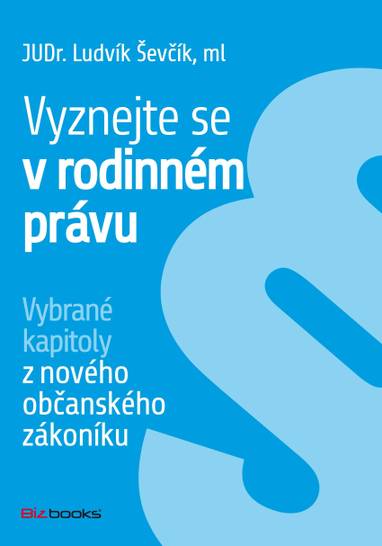 E-kniha Vyznejte se v rodinném právu - Ludvík Ševčík, JUDr. Ludvík Ševčík