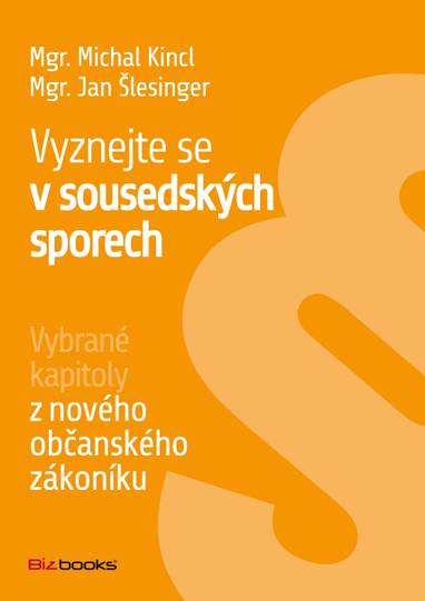 E-kniha Vyznejte se v sousedských sporech - Mgr. Michal Kincl, Mgr. Jan Šlesinger, Jan Šlesinger, Michal Kincl