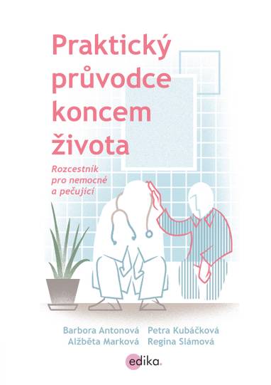 E-kniha Praktický průvodce koncem života - Petra Kubáčková, Barbora Antonová, MUDr. Petra Kubáčková, Alžběta Marková, Regina Slámová