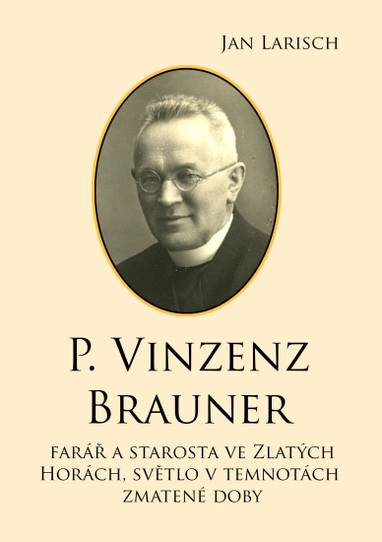 E-kniha P. Vinzenz Brauner: farář a starosta ve Zlatých Horách, světlo v temnotách zmatené doby - Jan Larisch