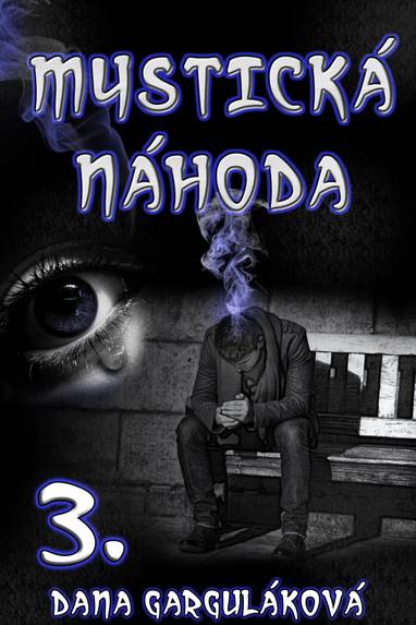 E-kniha Mystická náhoda, díl třetí - Dana Garguláková