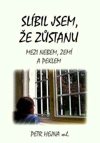 E-kniha Slíbil jsem, že zůstanu - Mezi nebem, zemí a peklem - Petr Hejna ml.