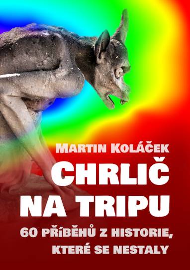 E-kniha Chrlič na tripu - 60 příběhů z historie, které se nestaly - Martin Koláček