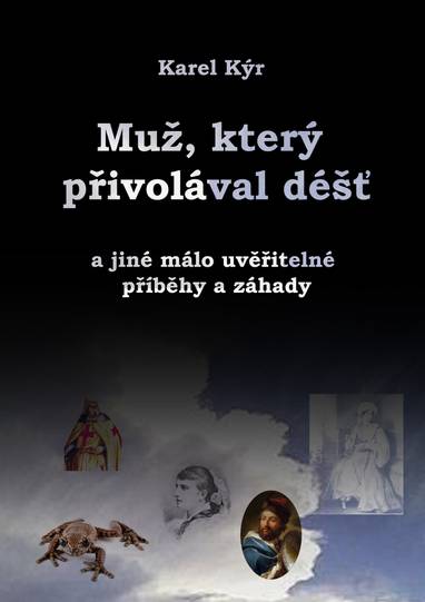 E-kniha Muž, který přivolával déšť a jiné málo uvěřitelné příběhy a záhady - Karel Kýr