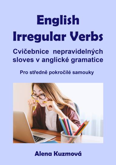 E-kniha English Irregular Verbs: Cvičebnice nepravidelných sloves v anglické gramatice - Alena Kuzmová