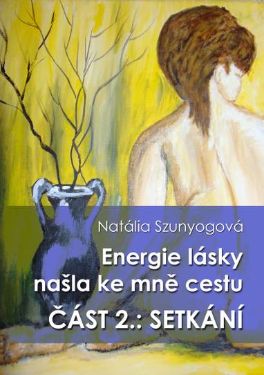 E-kniha Energie lásky našla ke mně cestu: SETKÁNÍ - Natália Szunyogová