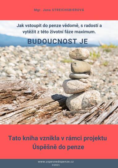 E-kniha Budoucnost je - Jak vstoupit do penze vědomě, s radostí a vytěžit z této životní fáze maximum. - Mgr. Jana Streichsbierová