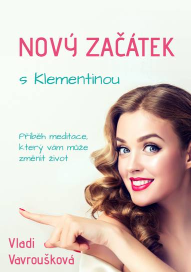 E-kniha Nový Začátek s Klementinou - Příběh Meditace, který vám může změnit život - Vladi Vavroušková