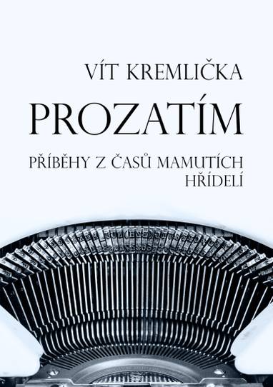 E-kniha Prozatím - Příběhy z časů mamutích hřídelí - Vít Kremlička