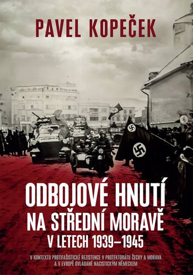 E-kniha Odbojové hnutí na střední Moravě: V kontextu protifašistické rezistence v protektorátu Čechy a Morava a v Evropě ovládané nacistickým Německem - Pavel Kopeček