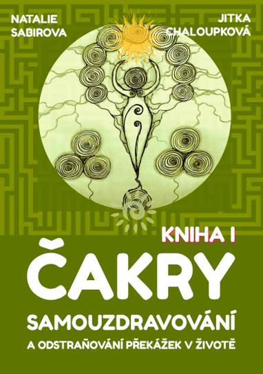 E-kniha Čakry - Samouzdravování a odstraňování překážek v životě: Kniha I. - Jitka Chaloupková, Natalie Sabirova