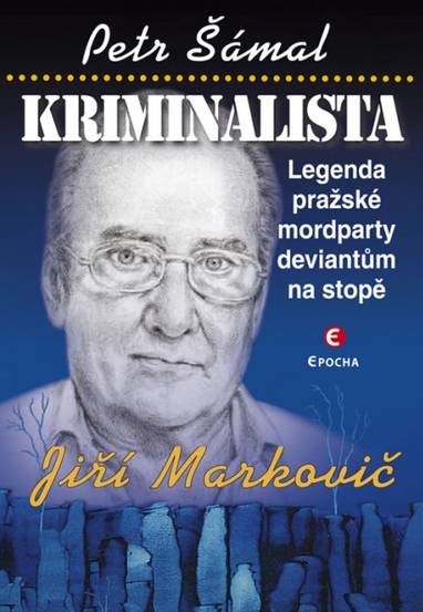 E-kniha Kriminalista Jiří Markovič: Legenda pražské mordparty deviantům na stopě - Petr Šámal