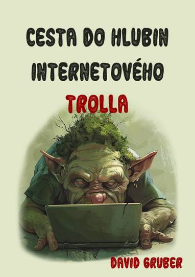 E-kniha Cesta do hlubin internetového trolla aneb Váš antistres proti konfliktům a sprostotě - David Gruber