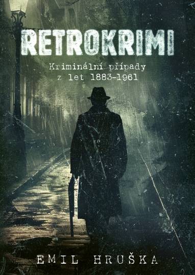 E-kniha Retrokrimi: Kriminální případy z let 1883–1961 - Emil Hruška