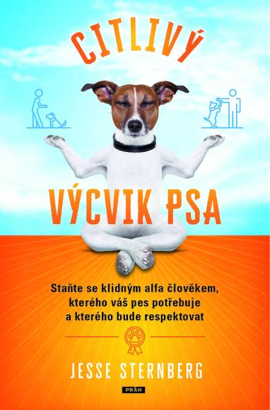 E-kniha Citlivý výcvik psa: Staňte se klidným alfa člověkem, kterého váš pes potřebuje a kterého bude respektovat - Jesse Sternberg