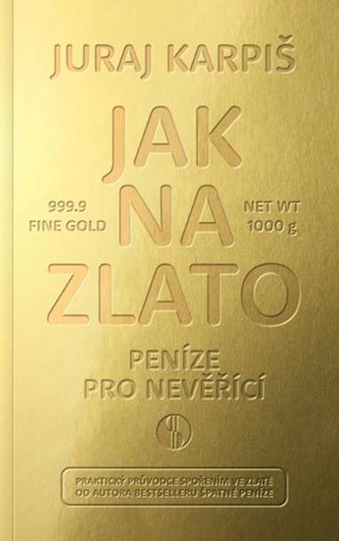 E-kniha Jak na zlato - Peníze pro nevěřící - Juraj Karpiš