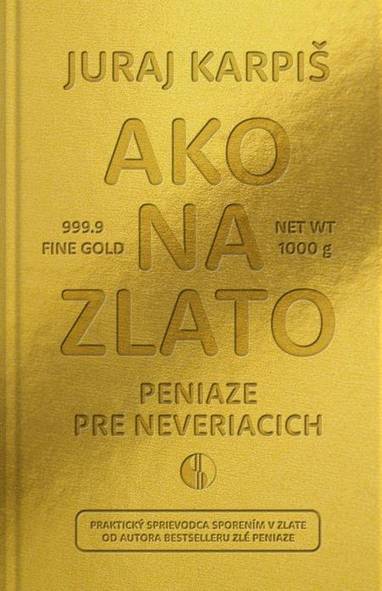 E-kniha Ako na zlato - Peniaze pre neveriacich - Juraj Karpiš