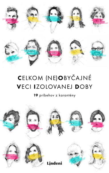 E-kniha Celkom (ne)obyčajné veci izolovanej doby - Lucia Rabatinová, Mário Gešvantner, Dominik Graňák, Jana Kirschner, Eva Mosnáková, Mgr. Sylvia Ondrisová v, Peter Hámor, Lucia Plaváková, Mgr.art. Paulína Poštolková, Pavol Čekan PhD., Katarína Olíková, Šimon Šicko, Miroslava Ábelová, Alžbeta Mižigárová, Ľudmila Kolesárová, Marián Szűcs, Dávid Králik, Monika Kompaníková, Alexandra Pónyová, MUDr. Alena Koščálová MSc.