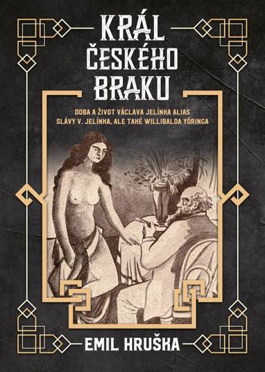 E-kniha Král českého braku: Doba a život Václava Jelínka alias Slávy V. Jelínka, ale také Willibalda Yöringa - Emil Hruška