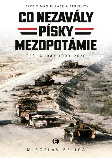 E-kniha Co nezavály písky Mezopotámie: Lekce z manipulace a servility (Češi a Irák 1990–2020) - Miroslav Belica