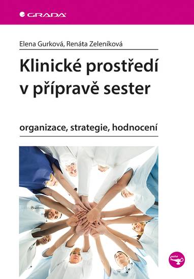 E-kniha Klinické prostředí v přípravě sester - Elena Gurková, Renáta Zeleníková