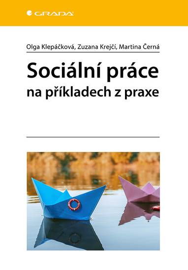 E-kniha Sociální práce na příkladech z praxe - Olga Klepáčková, Zuzana Krejčí, Martina Černá