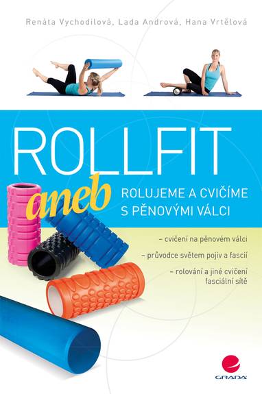 E-kniha Rollfit aneb rolujeme a cvičíme s pěnovými válci - Renáta Vychodilová, Lada Andrová, Hana Vrtělová
