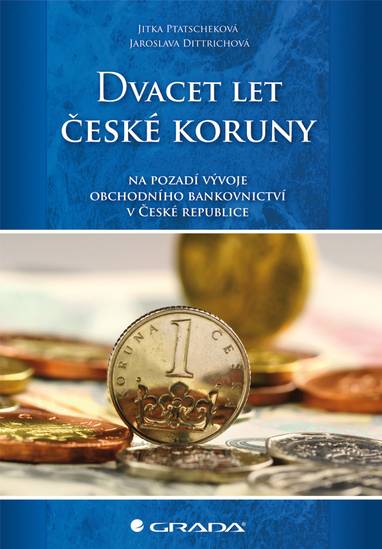 E-kniha Dvacet let české koruny na pozadí vývoje obchodního bankovnictví v České republice - Jaroslava Dittrichová, Jitka Ptatscheková