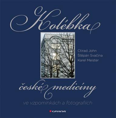 E-kniha Kolébka české medicíny ve vzpomínkách a fotografiích - Štěpán Svačina, Ctirad John, Karel Meister