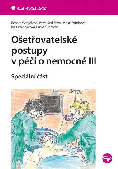 E-kniha Ošetřovatelské postupy v péči o nemocné III - Petra Sedlářová, Renata Vytejčková, Vlasta Wirthová