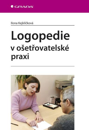 E-kniha Logopedie v ošetřovatelské praxi - Ilona Kejklíčková