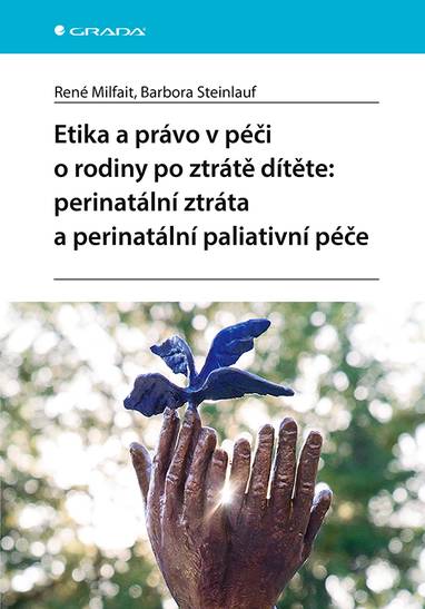 E-kniha Etika a právo v péči o rodiny po ztrátě dítěte: perinatální ztráta a perinatální paliativní péče - Barbora( Steinlauf, René Milfait