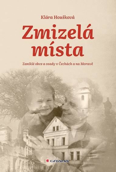 E-kniha Zmizelá místa: Zaniklé obce a osady v Čechách a na Moravě - Klára Houšková