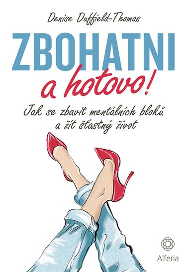 E-kniha Zbohatni a hotovo! Jak se zbavit mentálních bloků a žít šťastný život - Denis Duffield-Thomas