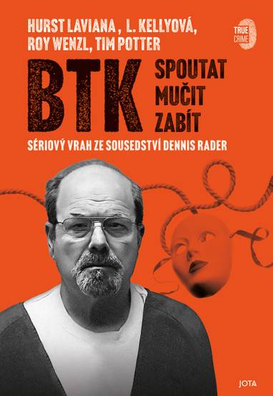 E-kniha BTK: Spoutat, mučit, zabít - Hurst Laviana, L. Kellyová, Roy Wenzl, Tim Potter