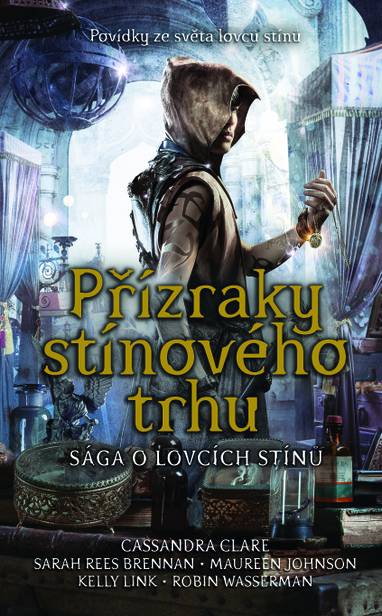 E-kniha Přízraky stínového trhu - Cassandra Clare, Kelly Link, Maureen Johnson, Robin Wasserman a Sarah Rees Brennan