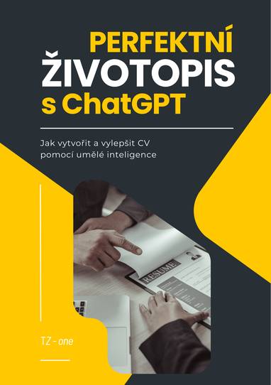 E-kniha Perfektní životopis s ChatGPT - Jak vytvořit a vylepšit CV pomocí umělé inteligence - Tomáš Zahradníček